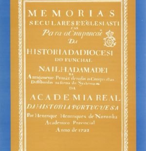 Memórias Séculares e Eclesiásticas para a Composição da História da Diocese do Funchal na Ilha da Madeira