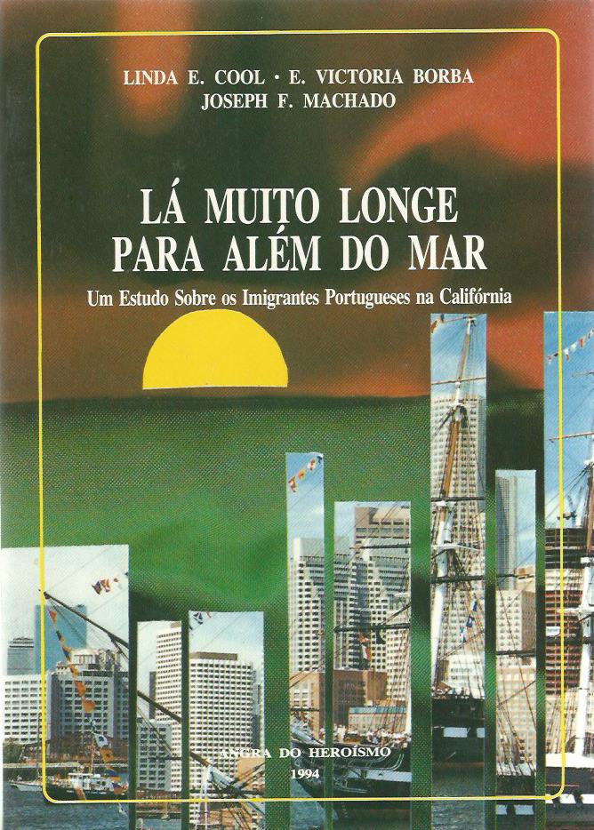 Lá Muito Longe Para Além do Mar: Um Estudo Sombre os Imigrantes Portugueses na Califórnia