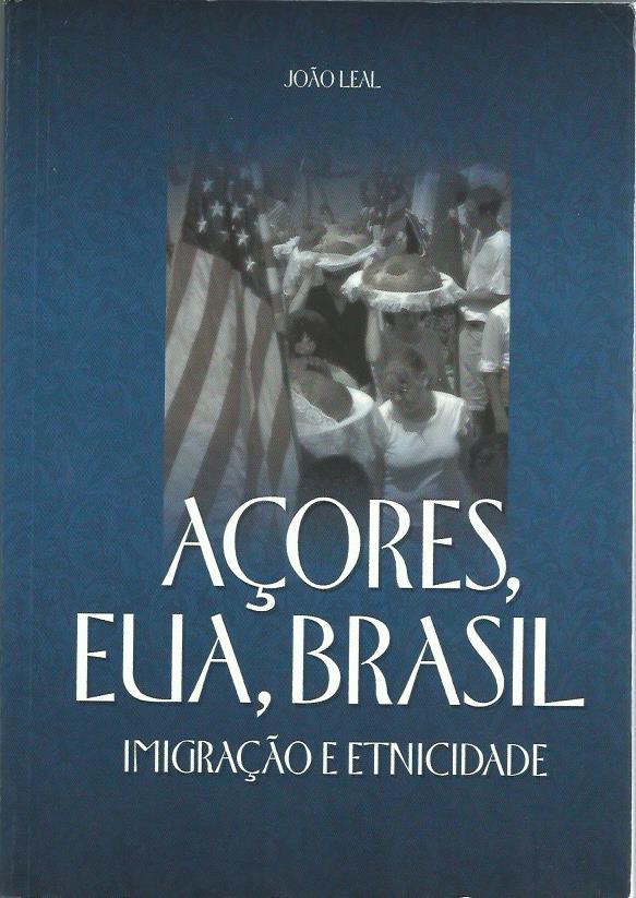 Acores, EUA, Brasil: Imigracao e Etnicidade by Jose Leal
