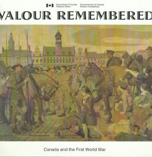 Valour Remembered: Canada and the First World War by Government of Canada Veteran Affairs