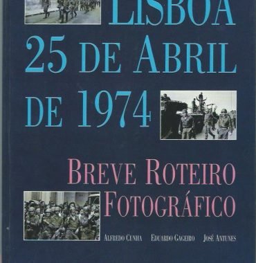 Lisboa, 25 de Abril de 1974: Breve Roteiro Fotográfico