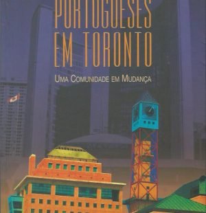 Portugueses em Toronto: Uma comunidade em mudança
