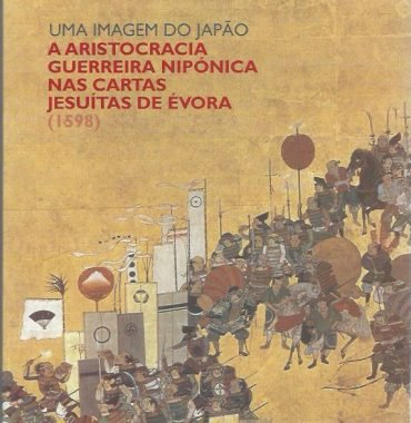 Uma Imagem do Japão: A Aristocracia Guerreira Niponica nas Cartas Jesuítas de Évora (1598)