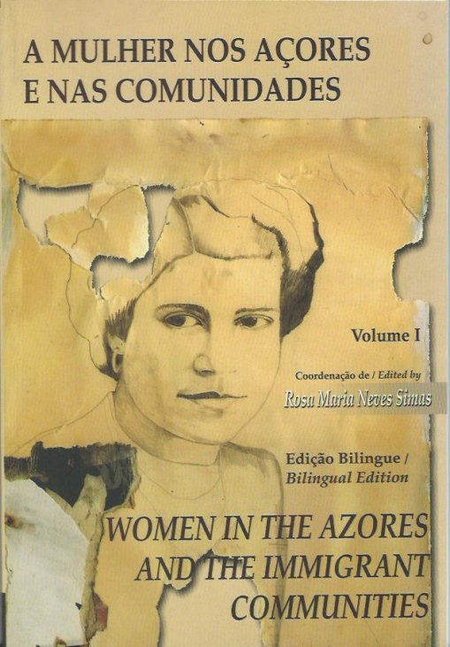 A Mulher nos Acores e nas Comunidades/Women in the Azores and the Immigrant Communities: Volume I