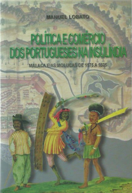 Política e Comércio dos Portugueses na Insulíndia: Malaca e as Molucas de 1575 a 1605