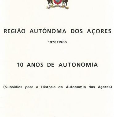 10 Anos de Autonomia: Subsídios para a História da Autonomia doa Açores