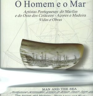 O Homem e o Mar: Artistas Portugueses do Marfim e do Osso dos Cetáceos – Açores e Madeira