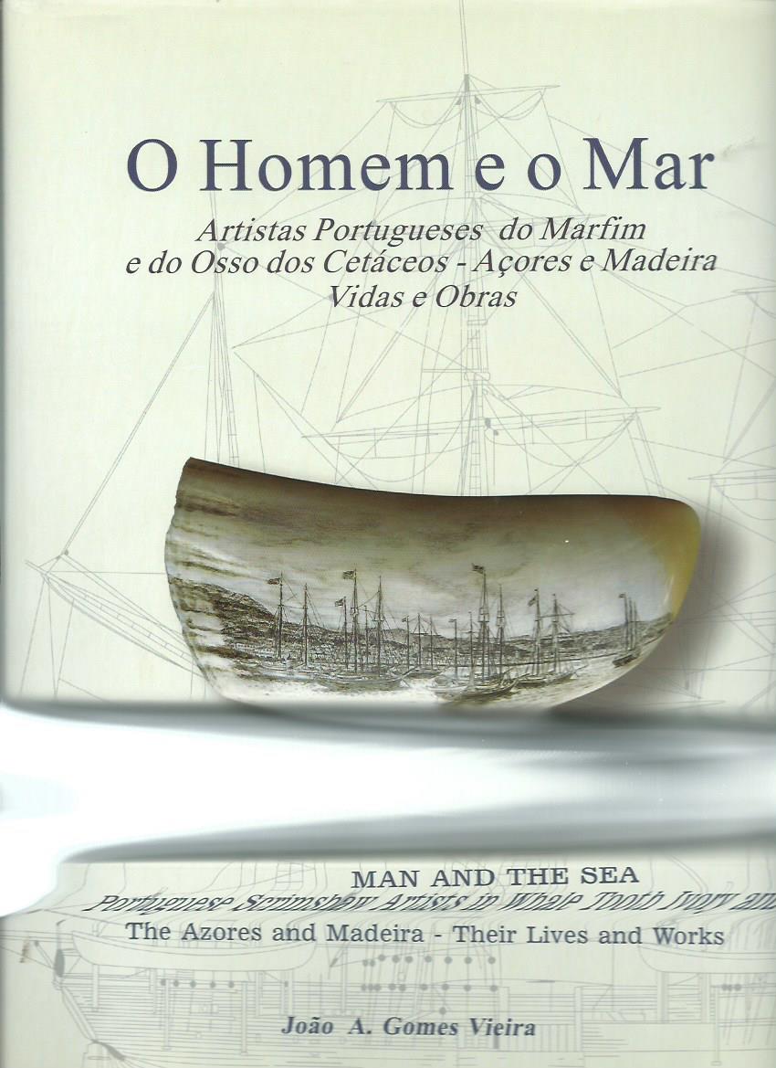 O Homem e o Mar Artistas Portugueses do Marfim e do Osso dos Cetáceos Açores e Madeira O Homem e o Mar Artistas Portugueses do Marfim e do Osso dos Cetáceos Açores e Madeira