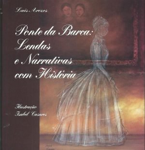 Ponte da Barca: Lendas e Narrativas com História