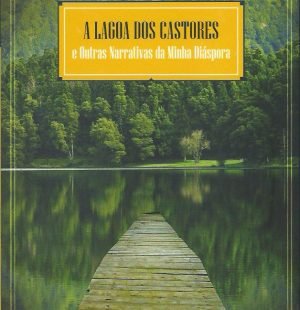 A Lagoa Dos Castores e Outras Narrative da Minha Diáspora